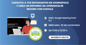 ¡Capacita a tus estudiantes en Google Workspace y refuerza la seguridad en SIMO EDUCACIÓN!